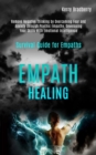 Image for Empath Healing : Remove Negative Thinking by Overcoming Fear and Anxiety Through Psychic Empathy, Developing Your Skills With Emotional Intelligence (Survival Guide for Empaths)