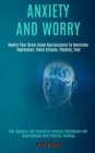 Image for Anxiety and Worry : Rewire Your Brain Using Neuroscience to Overcome Depression, Panic Attacks, Phobias, Fear (End Jealousy and Insecurity Increase Confidence and Assertiveness With Positive Thinking)