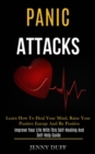 Image for Panic Attacks : Learn How to Heal Your Mind, Raise Your Positive Energy and Be Positive (Improve Your Life With This Self-healing and Self-help Guide)