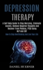 Image for Depression Therapy : A Self Help Guide to Stop Worrying, Eliminate Anxiety, Remove Negative Thoughts and Recover From Phobias, Ptsd Using Nlp and Cbt (How to Stop Overthinking and Live Your Life)