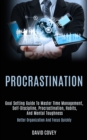 Image for Procrastination : Goal Setting Guide to Master Time Management, Self-discipline, Procrastination, Habits, and Mental Toughness (Better Organization and Focus Quickly)