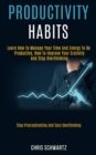 Image for Productivity Habits : Learn How to Manage Your Time and Energy to Be Productive, How to Improve Your Crativity and Stop Overthinking (Stop Procrastinating and Cure Overthinking)