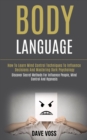 Image for Body Language : How to Learn Mind Control Techniques to Influence Decisions and Mastering Dark Psychology (Discover Secret Methods for Influence People, Mind Control and Hypnosis)