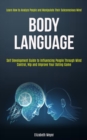 Image for Body Language : Self Development Guide to Influencing People Through Mind Control, Nlp and Improve Your Dating Game (Learn How to Analyze People and Manipulate Their Subconscious Mind)