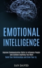 Image for Emotional Intelligence : Improve Communication Skills to Influence People and Achieve Anything You Want (Build Your Relationships and Grow Your Eq)