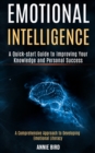 Image for Emotional Intelligence : A Quick-start Guide to Improving Your Knowledge and Personal Success (A Comprehensive Approach to Developing Emotional Literacy)