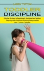 Image for Toddler Discipline : Step-by-step Guide to Raising Responsible and Curious Children (Effective Strategy to Empathically Discipline Your Toddlers)