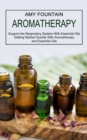 Image for Aromatherapy : Support the Respiratory System With Essential Oils (Getting Started Quickly With Aromatherapy and Essential Oils)
