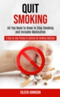 Image for Quit Smoking : A Step-by-step Process to Quitting the Smoking Addiction (All You Need to Know to Stop Smoking and Includes Medication)