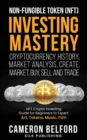 Image for Non-Fungible Token (NFT) Investing Mastery - Cryptocurrency History, Market Analysis, Create, Market, Buy, Sell and Trade