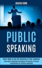 Image for Public Speaking : Learn How to Negotiate and Master the Secrets of Crucial Conversation for Effective Leadership (Smart Ways to Get the Attention of Your Audience)