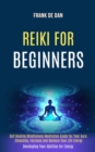 Image for Reiki for Beginners : Self Healing Mindfulness Meditation Guide for Your Aura Cleansing, Increase and Balance Your Life Energy (Developing Your Abilities for Energy)