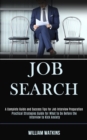 Image for Job Search : A Complete Guide and Success Tips for Job Interview Preparation (Practical Strategies Guide for What to Do Before the Interview to Kick Anxiety)