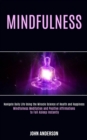 Image for Mindfulness : Navigate Daily Life Using the Miracle Science of Health and Happiness (Mindfulness Meditation and Positive Affirmations to Fall Asleep Instantly)