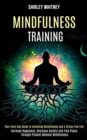 Image for Mindfulness Training : Your Every Day Guide to Achieving Mindfulness and a Stress Free Life (Increase Happiness, Decrease Anxiety and Find Peace Through Present Moment Mindfulness)