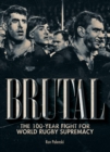 Image for Brutal  : the 100-year fight for world rugby supremacy