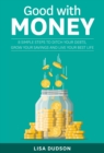 Image for Good with Money : 8 Simple Steps to Ditch Your Debts, Grow Your Savings and Live your Best Life