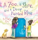 Image for A Zoo, a Shoe, and a Door Painted Blue (hardcover)