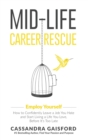 Image for Mid-Life Career Rescue : Employ Yourself: How to confidently leave a job you hate, and start living a life you love, before it&#39;s too late