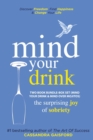 Image for Mind Your Drink : The Surprising Joy of Sobriety Two Book Bundle-Box Set (Mind Your Drink &amp; Mind Over Mojitos)