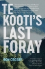 Image for Te Kooti&#39;s Last Foray : The extraordinary story of Te Kooti&#39;s 1870 abduction of two Whakatohea communities into the Waioeka Gorge and how Whanganui&#39;s pursuit won the day but never the credit