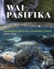 Image for Wai Pasifika : Indigenous ways in a changing climate