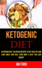Image for Ketogenic Diet : Delicious Recipes to Get Healthy and Look Great and Heal Your Body &amp; Help You Lose Weight