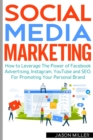Image for Social Media Marketing : How to Leverage The Power of Facebook Advertising, Instagram, YouTube and SEO. For Promoting Your Personal Brand