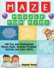 Image for Maze Puzzle for kids : 100 Fun and Challenging Mazes book, Develop Problem Solving and logic Skills