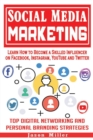 Image for Social Media Marketing : Learn How to Become a Skilled Influencer on Facebook, Instagram, YouTube and Twitter: Top Digital Networking and Personal Branding Strategies