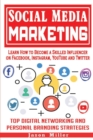 Image for Social Media Marketing : Learn How to Become a Skilled Influencer on Facebook, Instagram, YouTube and Twitter: Top Digital Networking and Personal Branding Strategies