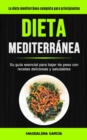 Image for Dieta Mediterranea : Su guia esencial para bajar de peso con recetas deliciosas y saludables (La dieta mediterranea completa para principiantes)