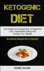 Image for Ketogenic Diet : The Fastest And Easiest Way To Rapid Fat Loss, Irrepressible Energy And Change Your Lifestyle (The Complete Ketogenic Diet For Beginners)