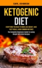 Image for Ketogenic Diet : Everything You Need to Know Lose Weight, Have Tasty Meals, Avoid Common Mistakes (The Complete Beginners Guide To Losing Weight With Keto Recipes)