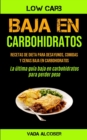 Image for Baja En Carbohidratos : Recetas de dieta para desayunos, comidas y cenas baja en carbohidratos (La ultima guia baja en carbohidratos para perder peso)