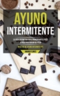 Image for Ayuno Intermitente : La guia definitiva para principiantes paso a paso para bajar de peso (Recetas de ayuno intermitente)