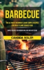 Image for Barbecue : The Ultimate Beginner&#39;s Guide Simple Recipes For Great Flame Cooked Food (Simple Recipes For Indoor Grilling And Air Frying)