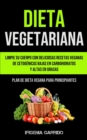 Image for Dieta Vegetariana : Limpie su cuerpo con deliciosas recetas veganas de cetogenicas bajas en carbohidratos y altas en grasas (Plan de dieta vegana para principiantes)