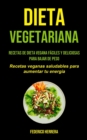 Image for Dieta Vegetariana : Recetas de dieta vegana faciles y deliciosas para bajar de peso (Recetas veganas saludables para aumentar tu energia)