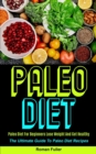 Image for Paleo Diet : Paleo Diet For Beginners Lose Weight And Get Healthy (The Ultimate Guide To Paleo Diet Recipes)