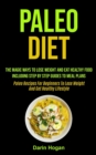 Image for Paleo Diet : The Magic Ways To Lose Weight And Eat Healthy Food, Including Step By Step Guides To Meal Plans (Paleo Recipes For Beginners To Lose Weight And Get Healthy Lifestyle)