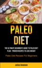 Image for Paleo Diet : The Ultimate Beginner&#39;s Guide To Paleo Diet Plan - Proven Recipes To Lose Weight (Paleo Diet Recipes For Beginners)