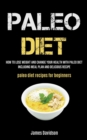 Image for Paleo Diet : How To Lose Weight And Change Your Health With Paleo Diet Including Meal Plan And Delicious Recipe (Paleo Diet Recipes For Beginners)