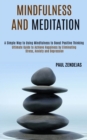 Image for Mindfulness and Meditation : Ultimate Guide to Achieve Happiness by Eliminating Stress, Anxiety and Depression (A Simple Way to Using Mindfulness to Boost Positive Thinking)
