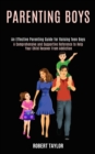 Image for Parenting Boys : An Effective Parenting Guide for Raising Teen Boys (A Comprehensive and Supportive Reference to Help Your Child Recover From Addiction)