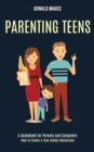 Image for Parenting Teens : A Guidebook for Parents and Caregivers (How to Create a True Family Connection)