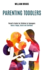 Image for Parenting Toddlers : Raise a Happy, Social and Confident Child (Parent&#39;s Guide for Children to Teenagers)