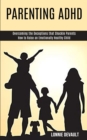 Image for Parenting Adhd : Overcoming the Deceptions that Shackle Parents (How to Raise an Emotionally Healthy Child)