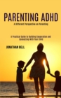 Image for Parenting Adhd : A Different Perspective on Parenting (A Practical Guide to Building Cooperation and Connecting With Your Child)
