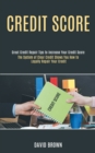 Image for Credit Score : The System of Clear Credit Shows You How to Legally Repair Your Credit (Great Credit Repair Tips to Increase Your Credit Score)